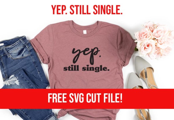 Yep. still single. Free Valentine’s day SVG - Craft with Catherine