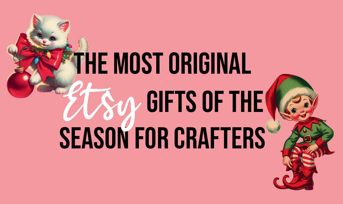 The most original Etsy gifts of the season for crafters